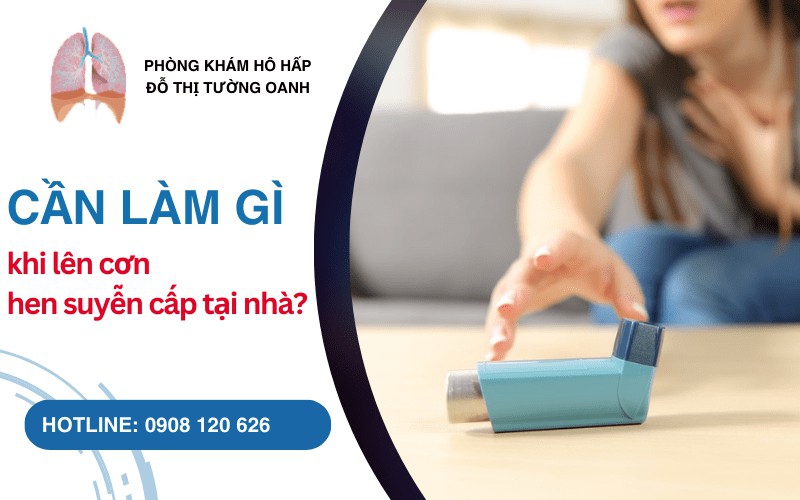 CẦN LÀM GÌ KHI LÊN CƠN HEN SUYỄN CẤP TẠI NHÀ?