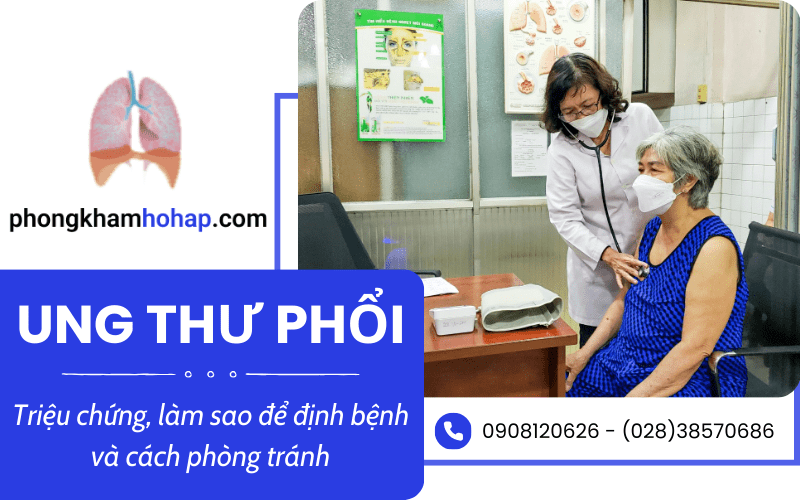 Ung thư phổi - Triệu chứng, làm sao để định bệnh và cách phòng tránh